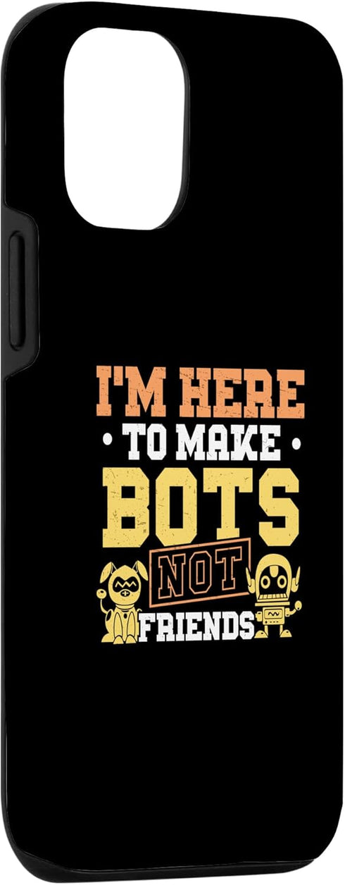 iPhone 12/12 Pro Funny I'm Here To Make Bots Not Friends Case for Robotics Coach