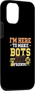 iPhone 12/12 Pro Funny I'm Here To Make Bots Not Friends Case for Robotics Coach