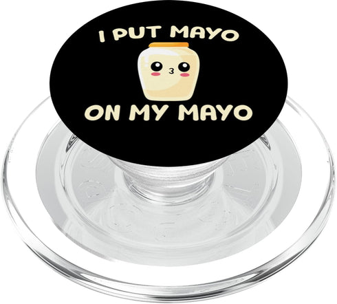 I Put Mayo On My Mayo Fun Mayonnaise Apparel Co. I Put Mayo On My Mayo For Mayonnaise Lover Funny Mayonnaise PopSockets