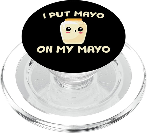 I Put Mayo On My Mayo Fun Mayonnaise Apparel Co. I Put Mayo On My Mayo For Mayonnaise Lover Funny Mayonnaise PopSockets