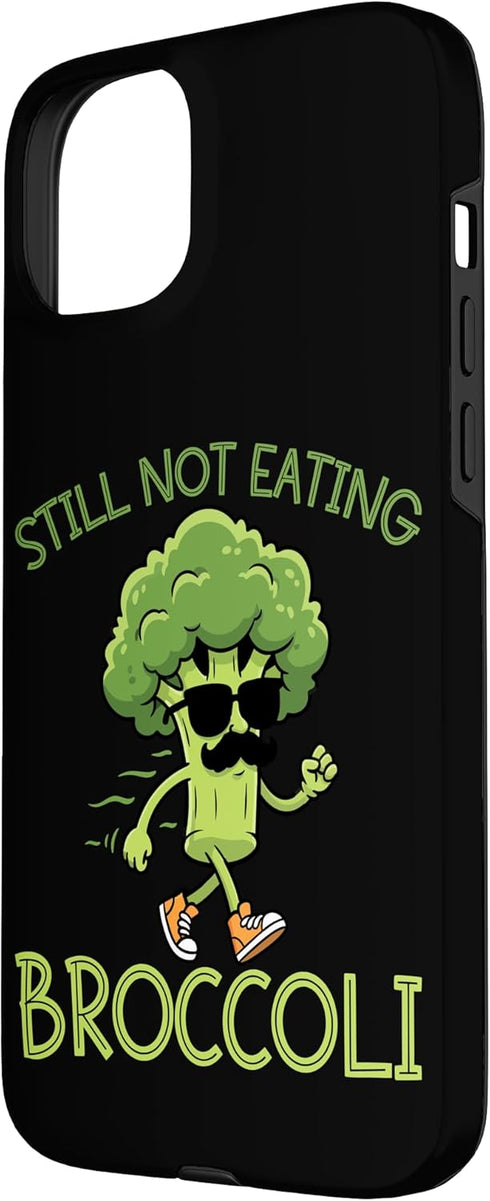 Funny Anti Veggie Humor Still Not Eating Broccoli 15 Still Not Eating Broccoli Case for iPhone Plus