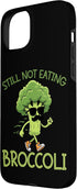 Funny Anti Veggie Humor Still Not Eating Broccoli 15 Still Not Eating Broccoli Case for iPhone Plus