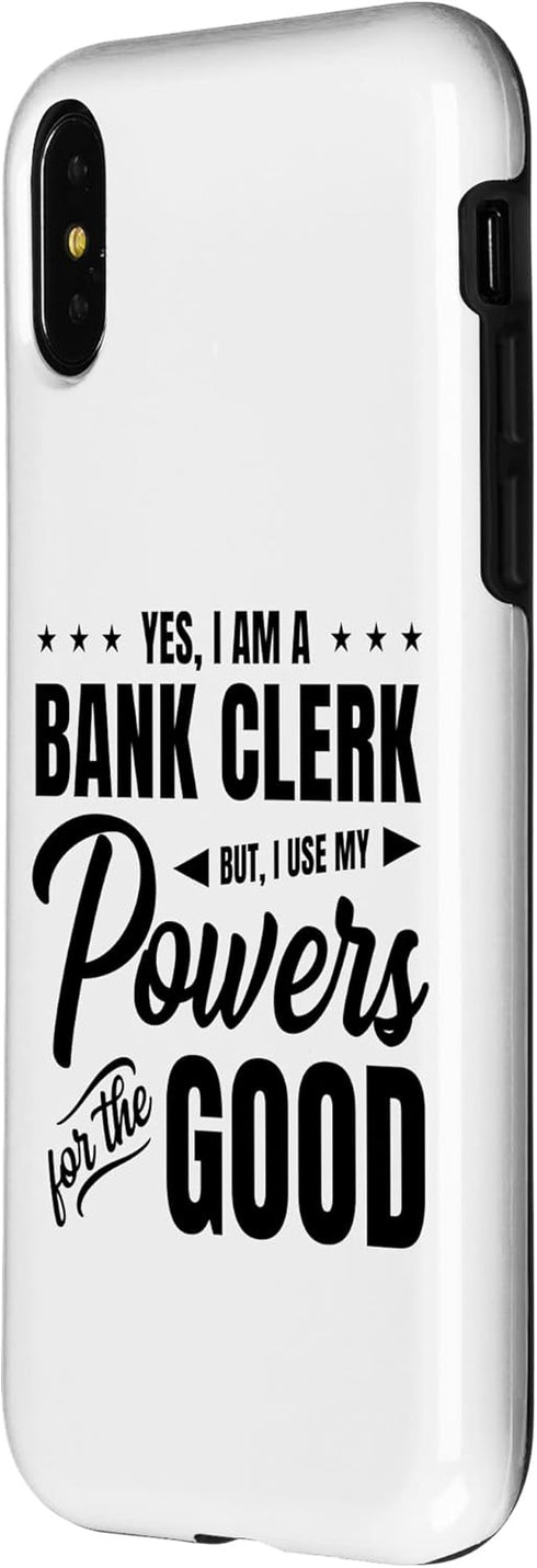 iPhone X/XS Yes, I Am A Bank Clerk But I Use My Powers For The Good Bank Case