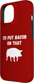 Funny Bacon Pig Lover I'd Put Bacon On That 15 Foodie Humor Case for iPhone