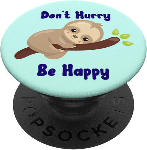 Sloths Don't Hurry Be Happy Sloth Lover Funny Quote Gift PopSockets Swappable PopGrip
