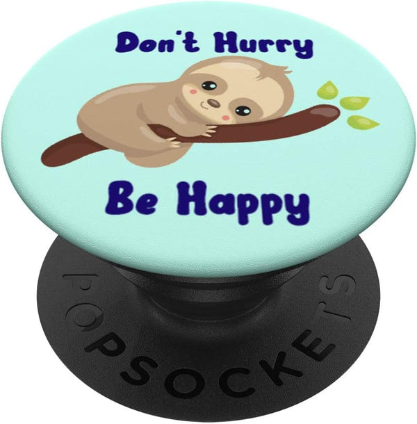 Sloths Don't Hurry Be Happy Sloth Lover Funny Quote Gift PopSockets Swappable PopGrip