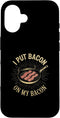 Funny Bacon for Bacon Lover BBQ Grilling ZC I Put Bacon On My Bacon Case for iPhone 16