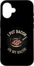Funny Bacon for Bacon Lover BBQ Grilling ZC I Put Bacon On My Bacon Case for iPhone 16