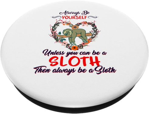 Be Yourself Unless You Can Be Sloth Spirit Animal Lazy Cute PopSockets Swappable PopGrip