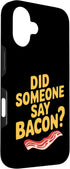 Funny Bacon Strips Grilling Bacon Joke Carnivore 16 Did Someone Say Bacon? Breakfast Food Meat Bacon Lovers Case