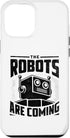 iPhone 15 Pro Max The Robots Are Coming Robotics Engineer Case