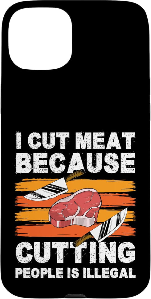 Butcher Meat Cutter Design Idea I Cut Meat Because Cutting People Is Illegal Meat Cutter Case for
