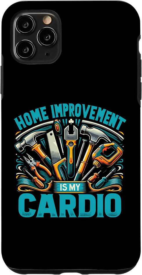 iPhone 11 Pro Max DIY Handyman Case for Home Improvement Is My Cardio