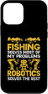 iPhone 12 mini Case, Fishing Solves Most Of My Problems Robotics Solves The Rest