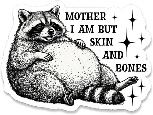 Mother I Am But Skin and Bones Sticker Funny Lazy Chonky Raccoon