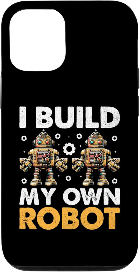 iPhone 13 Case I Build My Own Robot Robotics Engineer Robotic Engineering