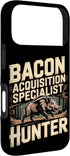 Hunting Gift For A Hog Hunter 17 Bacon Acquisition Specialist Hog Hunter Hog Hunting Saying Case for iPhone Pro