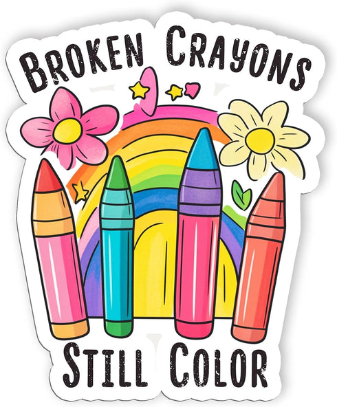 Broken Crayons Still Color Stickers Affirmation Flowers Mental Health Stickers Waterproof Vinyl