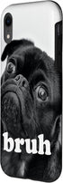 iPhone XR Pug Dog says “Bruh” – Cute Puppy Funny Humor Case