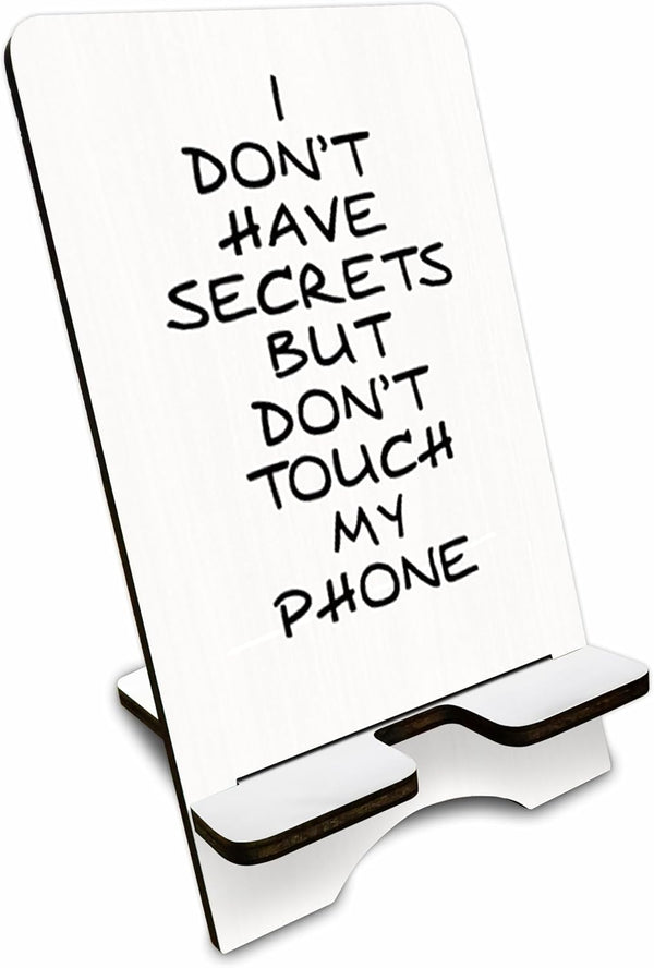 Wooden Phone Stand - I Don't Have Secrets But Don't Touch My Phone, Removable Holder for Phone, E-Book & Tablets