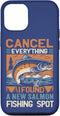 Funny Salmon Fishing Freshwater Saltwater Fish Angler Cancel Everything I Found A New Salmon Fishing Spot Case for